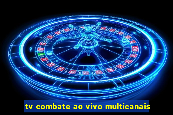 tv combate ao vivo multicanais